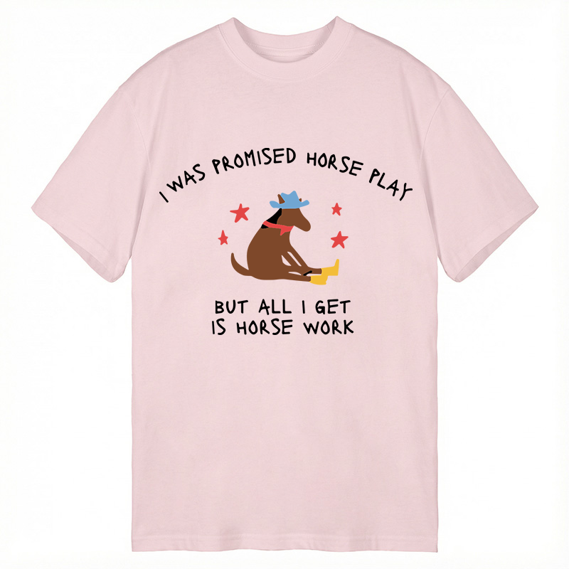 Modecanvas I Was Promised Horse Play Funny Horse DTG Printing Classic T-Shirt-modecanvas