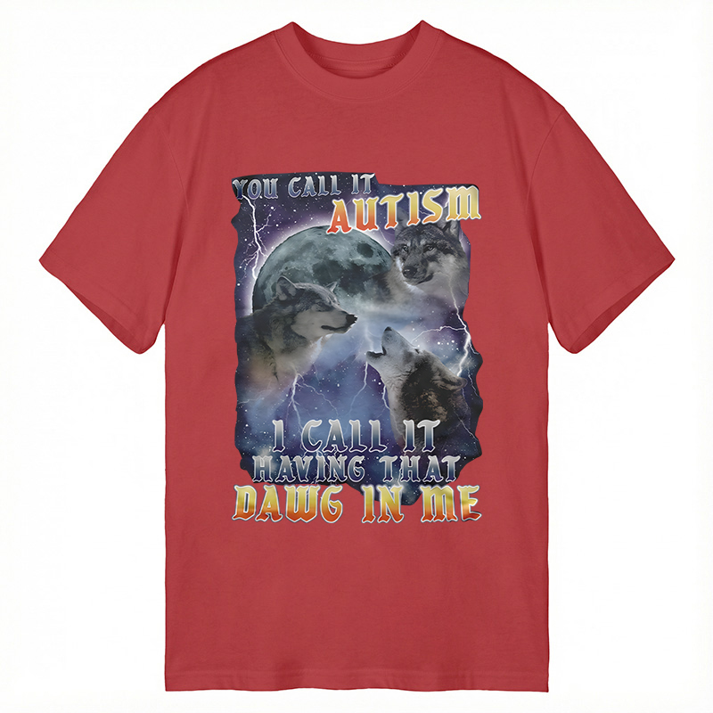 Modecanvas You Call It Autism I Call It Having That Dawg In Me Funny DTG Printing Classic T-Shirt-modecanvas