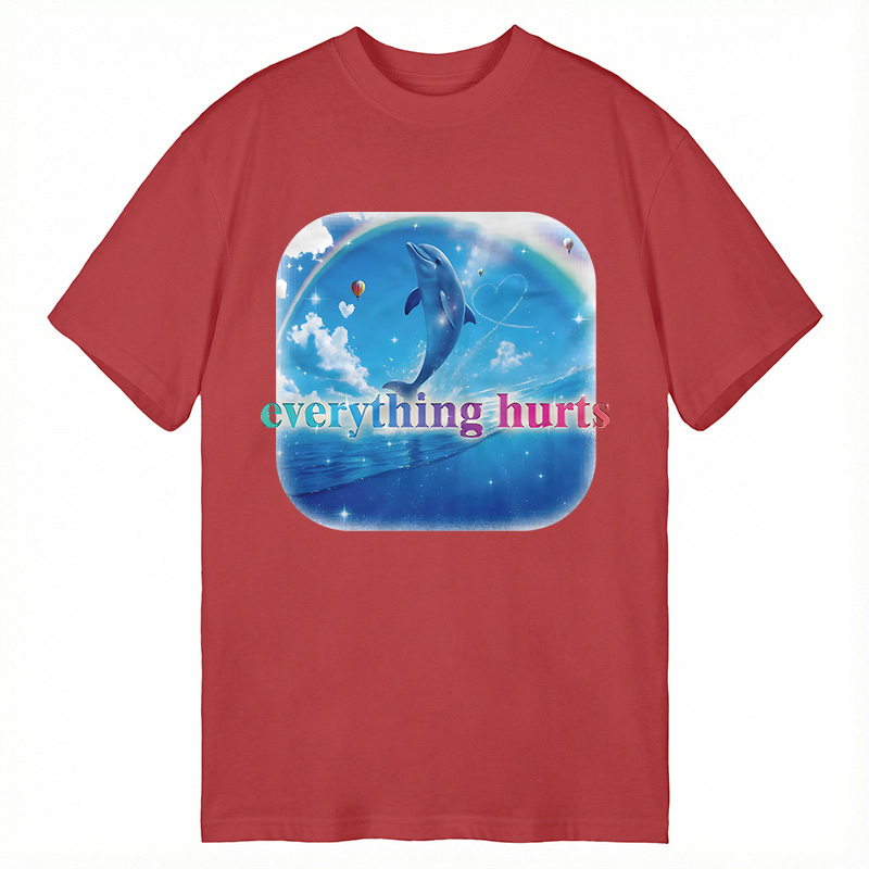 Modecanvas Everything Hurts Funny Dolphin Meme DTG Printing Classic T-Shirt-modecanvas