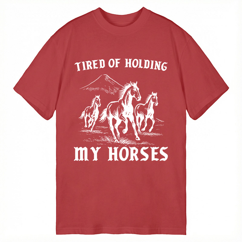 Modecanvas Tired Of Holding My Horses DTG Printing Classic T-Shirt-modecanvas