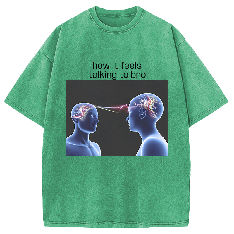 Modecanvas How It Feels Talking To Bro Brainrot Meme DTG Printing Washed T-Shirt