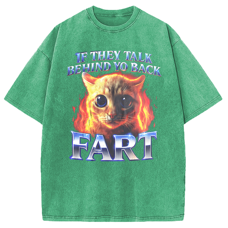 Modecanvas If They Talk Behind Yo Back Fart Funny Cat Meme DTG Printing Washed T-Shirt