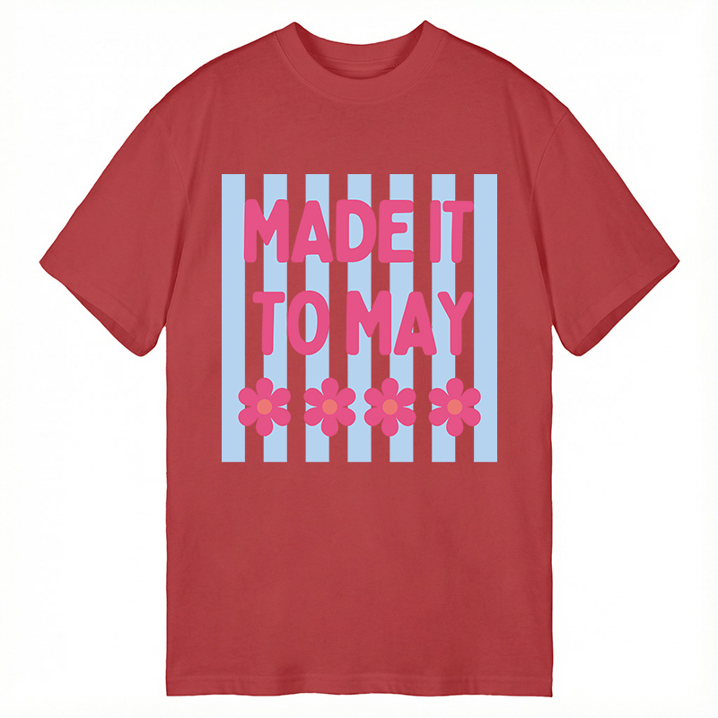 Modecanvas Made It To May DTG Printing Classic T-Shirt-modecanvas