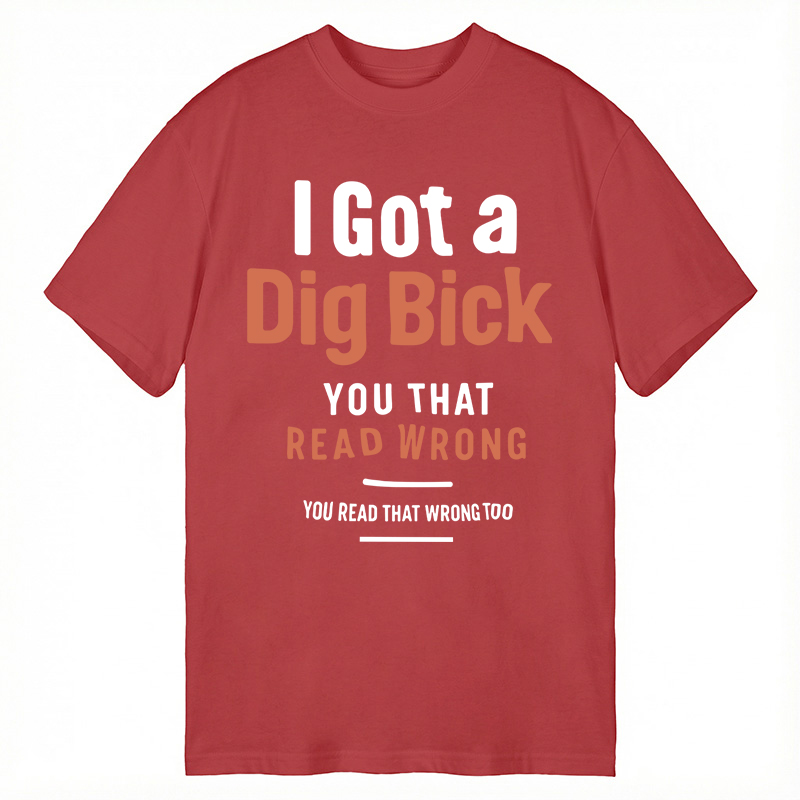 Modecanvas I Got A Dig Bick DTG Printing Classic T-Shirt-modecanvas