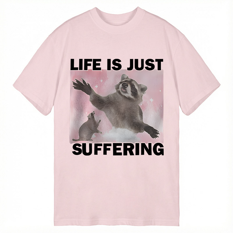 Modecanvas Life is Just Suffering Funny Raccoon Meme DTG Printing Classic T-Shirt-modecanvas