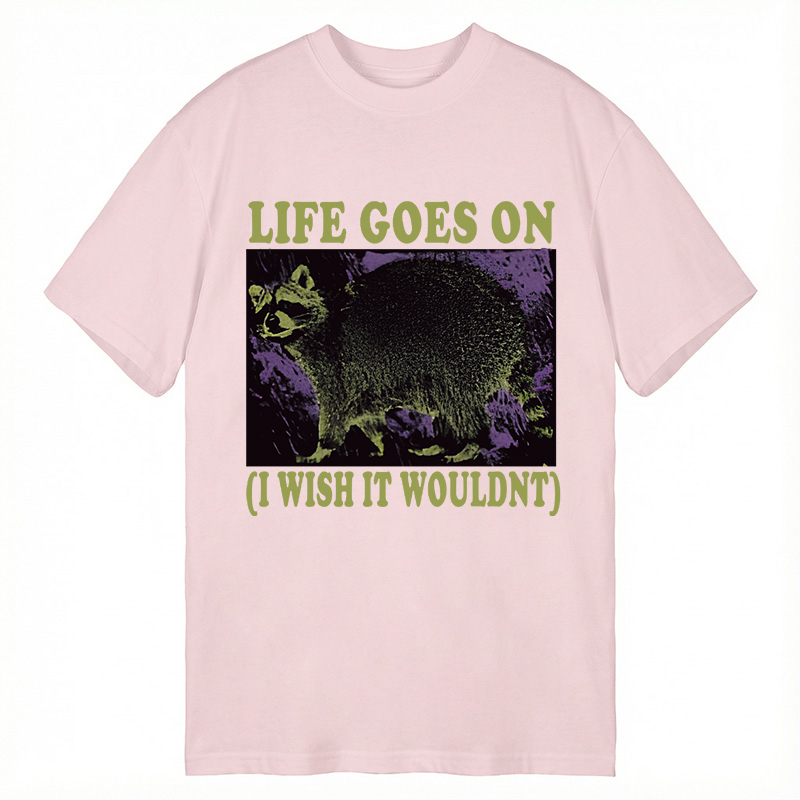 Modecanvas Life Goes On Funny Raccoon Meme DTG Printing Classic T-Shirt-modecanvas