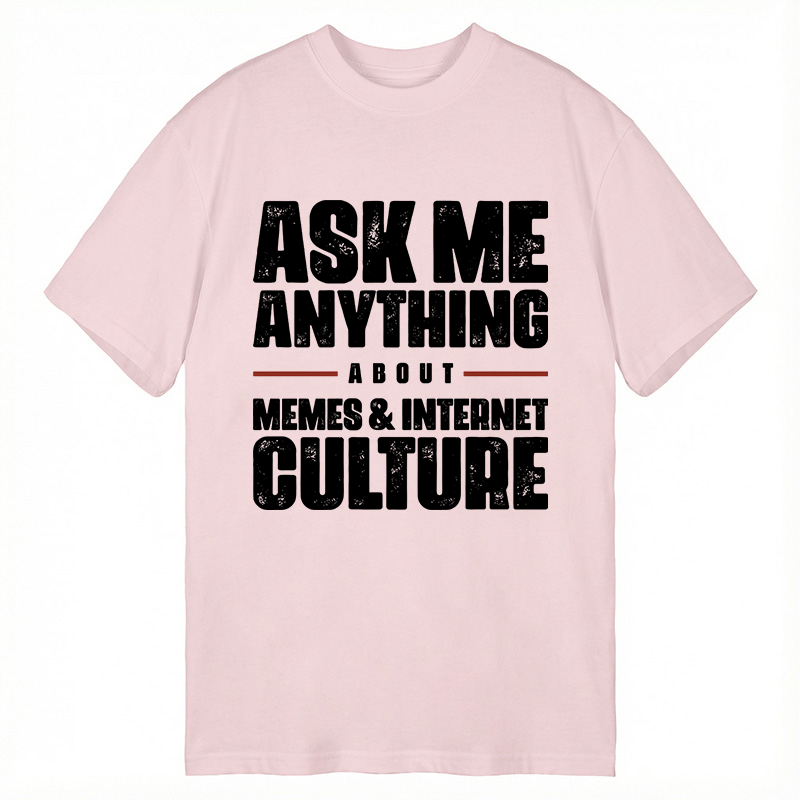 Modecanvas ASK ME ANYTHING ABOUT MEMES & INTERNET CULTURE DTG Printing Classic T-Shirt-modecanvas