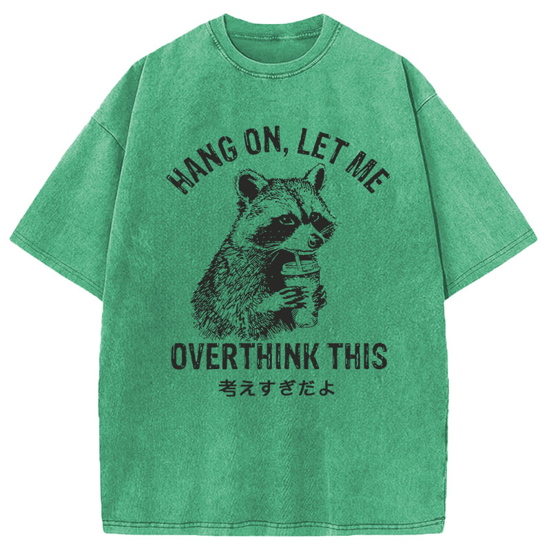Modecanvas Hang On Let Me Overthink This DTG Printing Washed T-Shirt