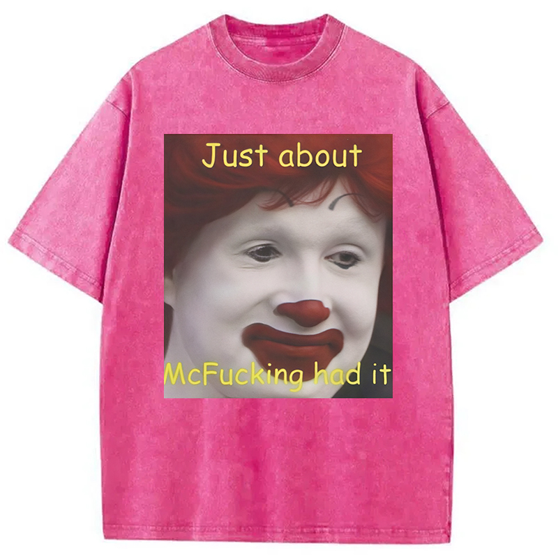 Modecanvas Just About Mcfukcing Had It Meme Washed T-Shirt