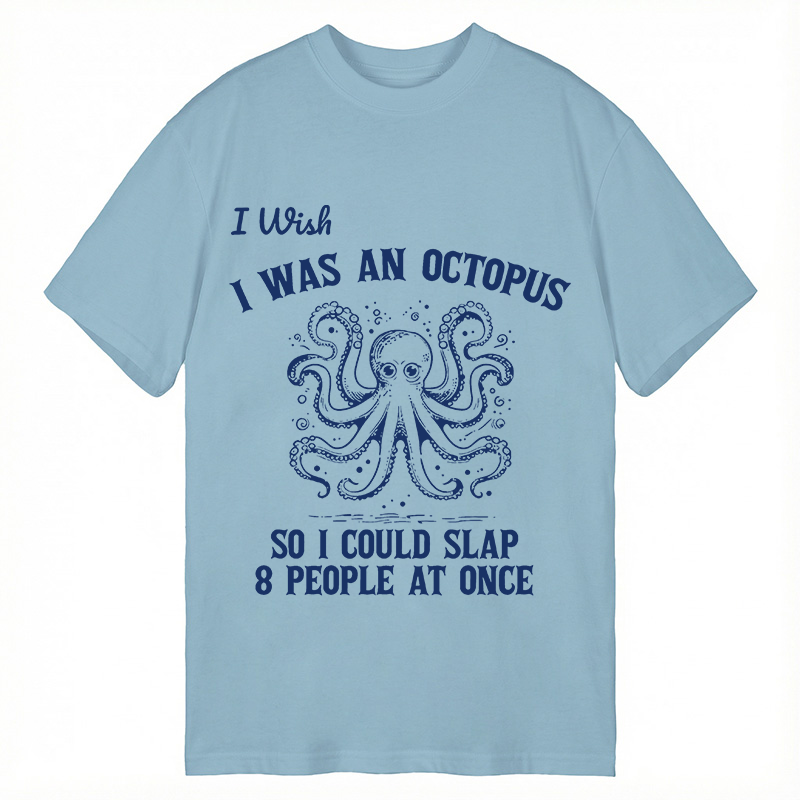 Modecanvas I Wish I Was An Octopus So I Could Slap 8 People At Once Funny DTG Printing Classic T-Shirt-modecanvas