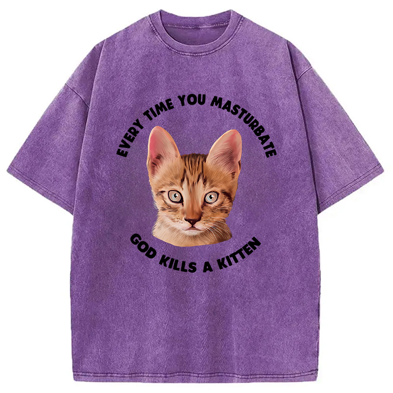 Modecanvas Every Time You Masturbate God Kills A Kitten DTG Printing Washed T-Shirt
