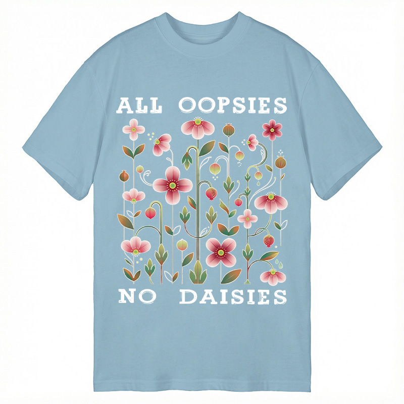 Modecanvas All Oopsies No Daisies DTG Printing Classic T-Shirt-modecanvas