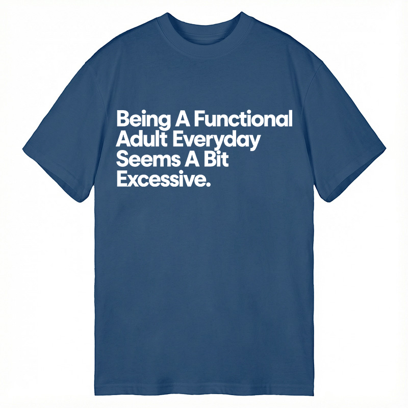 Modecanvas Being A Functional Adult DTG Printing Classic T-Shirt-modecanvas