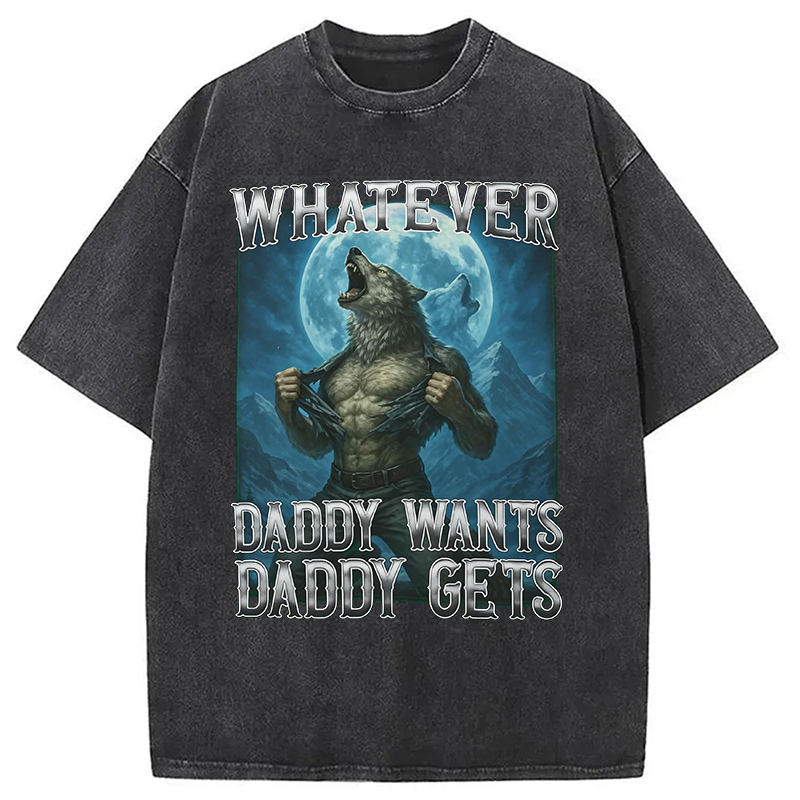 Modecanvas Funny Whatever Daddy Wants Daddy Gets DTG Printing Washed T-Shirt