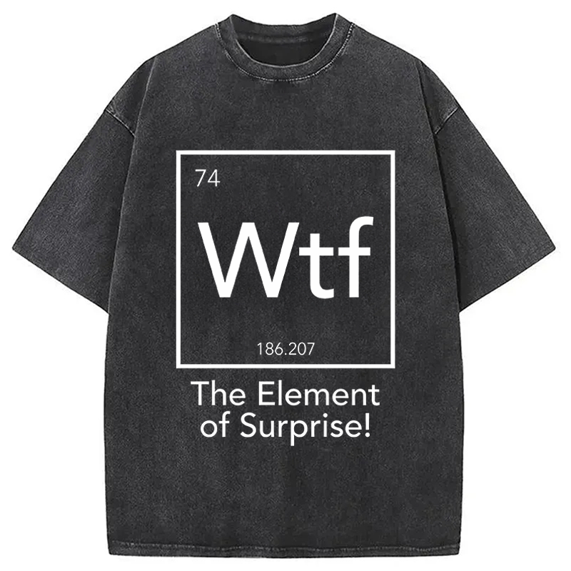 Modecanvas Wtf - The Element of Surprise Funny Science DTG Printing Washed T-Shirt
