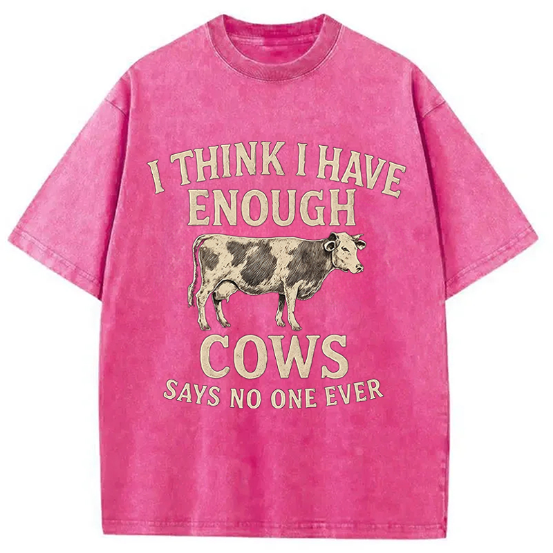 Modecanvas I Think I Have Enough Cows DTG Printing Washed T-Shirt