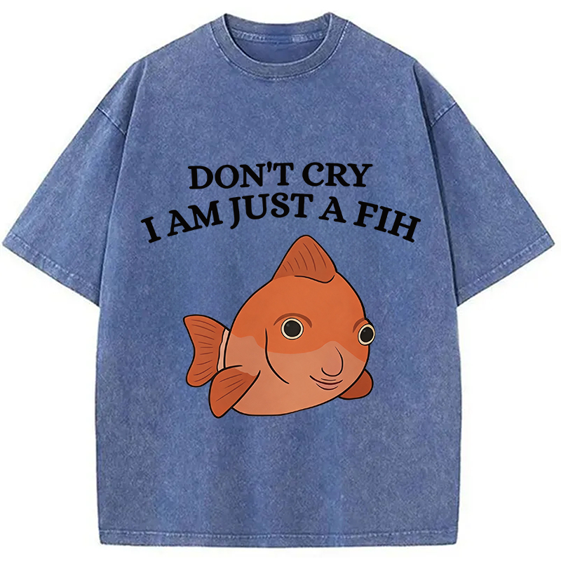 Modecanvas Don't Cry I'm Just A Fih DTG Printing Washed T-Shirt