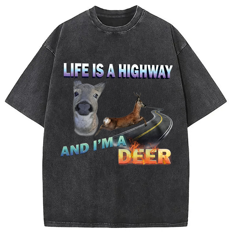 Modecanvas Life Is A Highway I Am A Deer Meme DTG Printing Washed T-Shirt