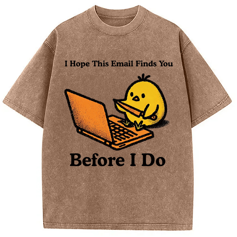 Modecanvas I Hope This Email Finds You Before I Do Funny Chicken Meme DTG Printing Washed T-Shirt