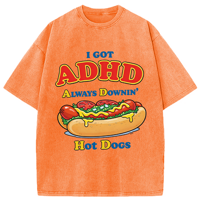 Modecanvas I Got ADHD Always Downin Hot Dogs DTG Printing Washed T-Shirt