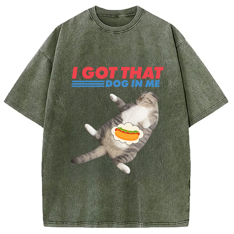 Modecanvas I Got That Dog In Me Funny Cat Washed T-Shirt