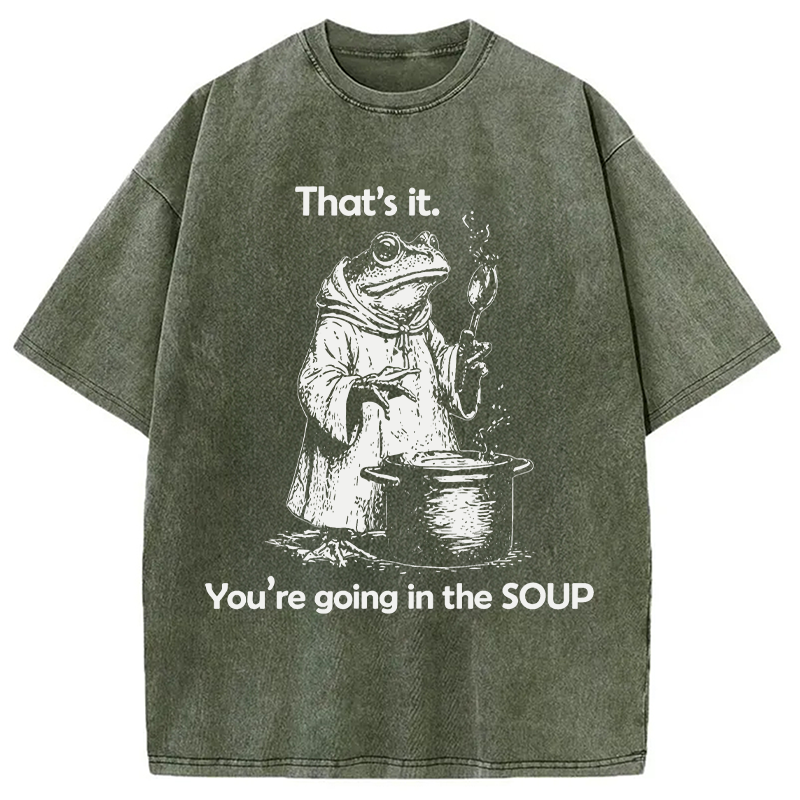 Modecanvas That's It. You're Going in the Soup DTG Printing Washed T-Shirt
