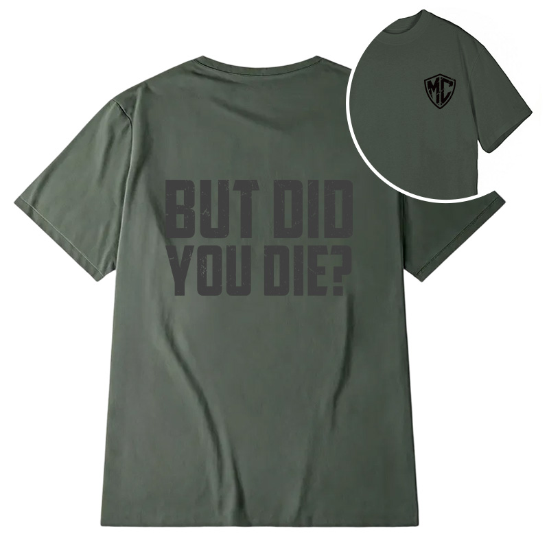 Modecanvas But Did You Die? DTG Printing Back Classic T-Shirt