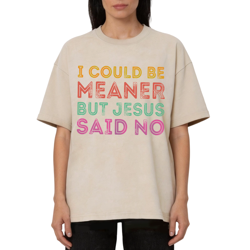 Modecanvas I Could Be Meaner But Jesus Said No DTG Printing Washed T-Shirt