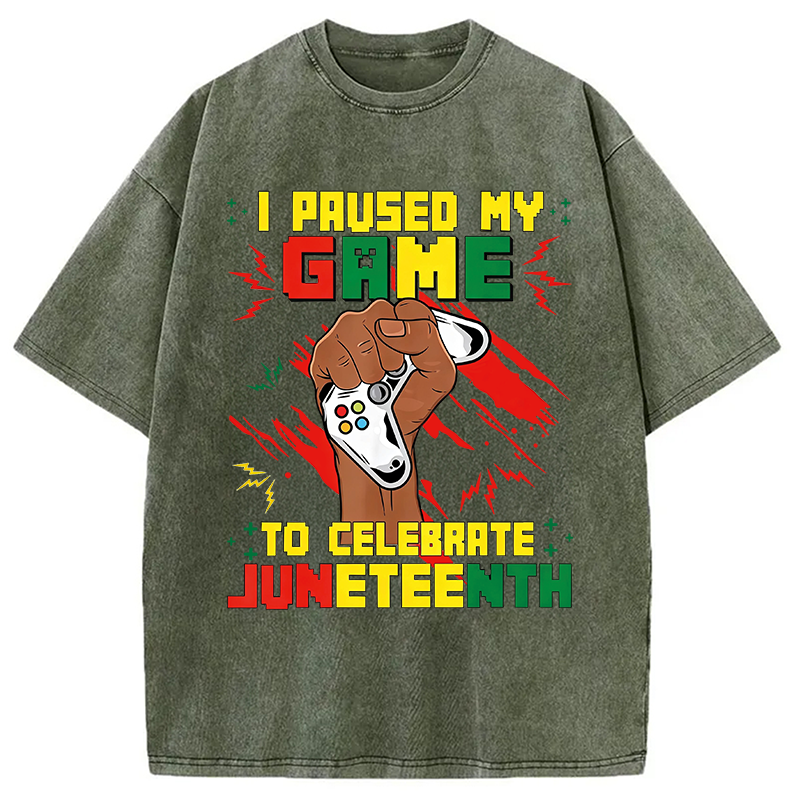 Modecanvas I Paused My Game To Celebrate Juneteenth DTG Printing Washed T-Shirt