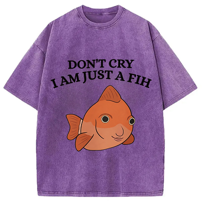 Modecanvas Don't Cry I'm Just A Fih DTG Printing Washed T-Shirt