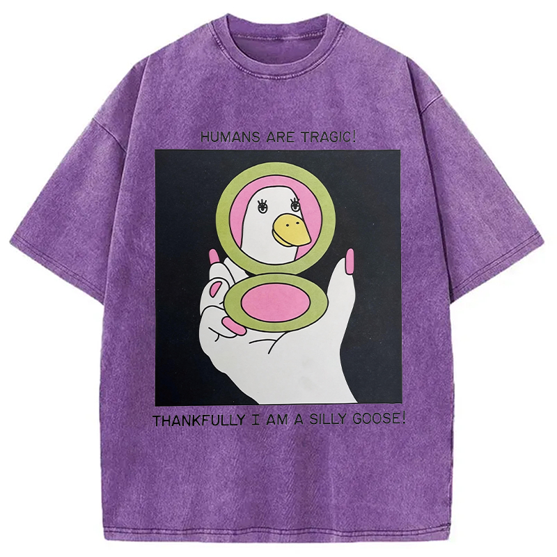 Modecanvas Humans Are Tragic Thankfully I Am A Silly Goose DTG Printing Washed T-Shirt