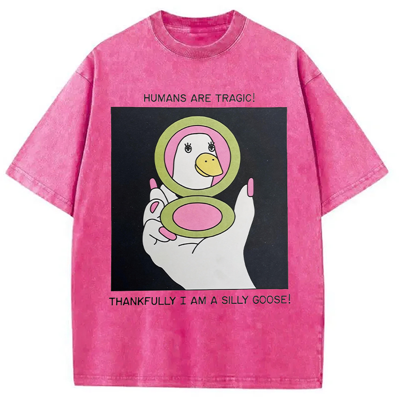 Modecanvas Humans Are Tragic Thankfully I Am A Silly Goose DTG Printing Washed T-Shirt