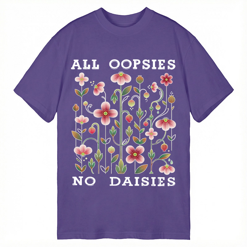 Modecanvas All Oopsies No Daisies DTG Printing Classic T-Shirt-modecanvas