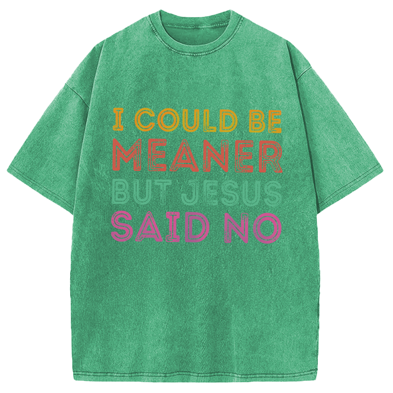 Modecanvas I Could Be Meaner But Jesus Said No DTG Printing Washed T-Shirt