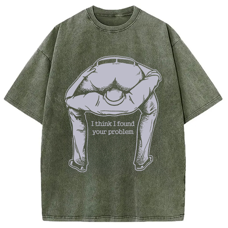 Modecanvas I Found Your Problem DTG Printing Washed T-Shirt-modecanvas