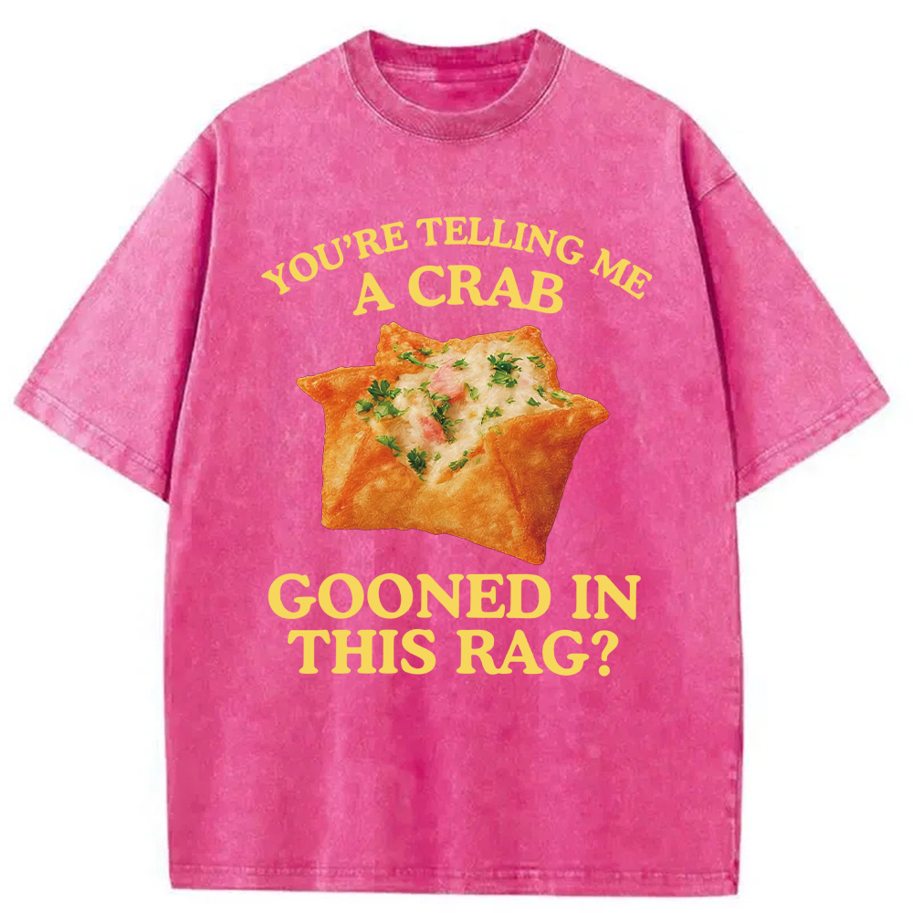 Modecanvas You're Telling Me A Crab Rangoon Meme Washed T-Shirt-modecanvas