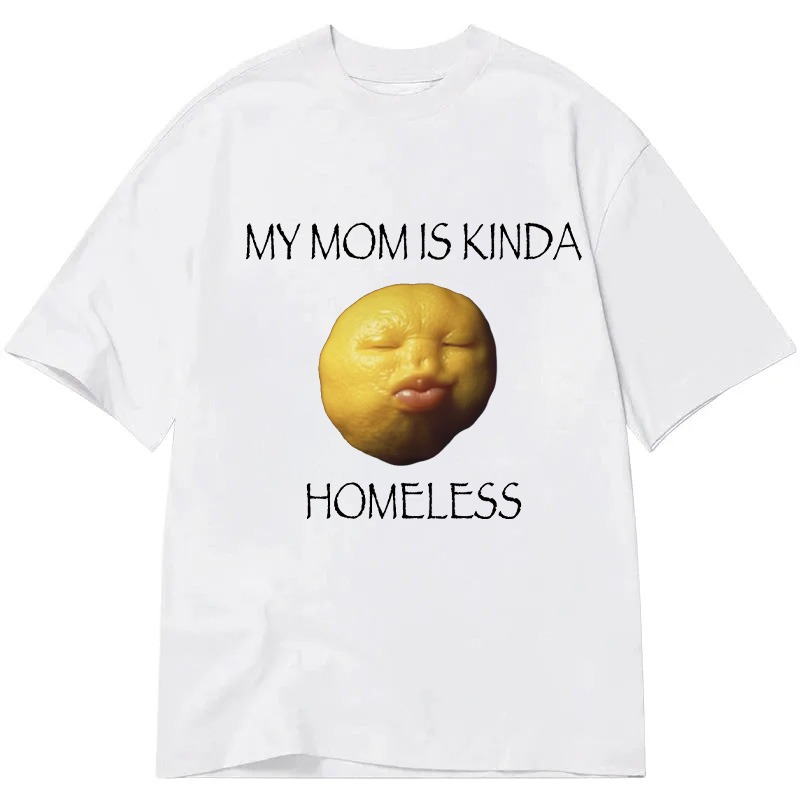 Modecanvas MY MOM IS KINDA HOMELESS DTG Printing Classic T-Shirt-modecanvas