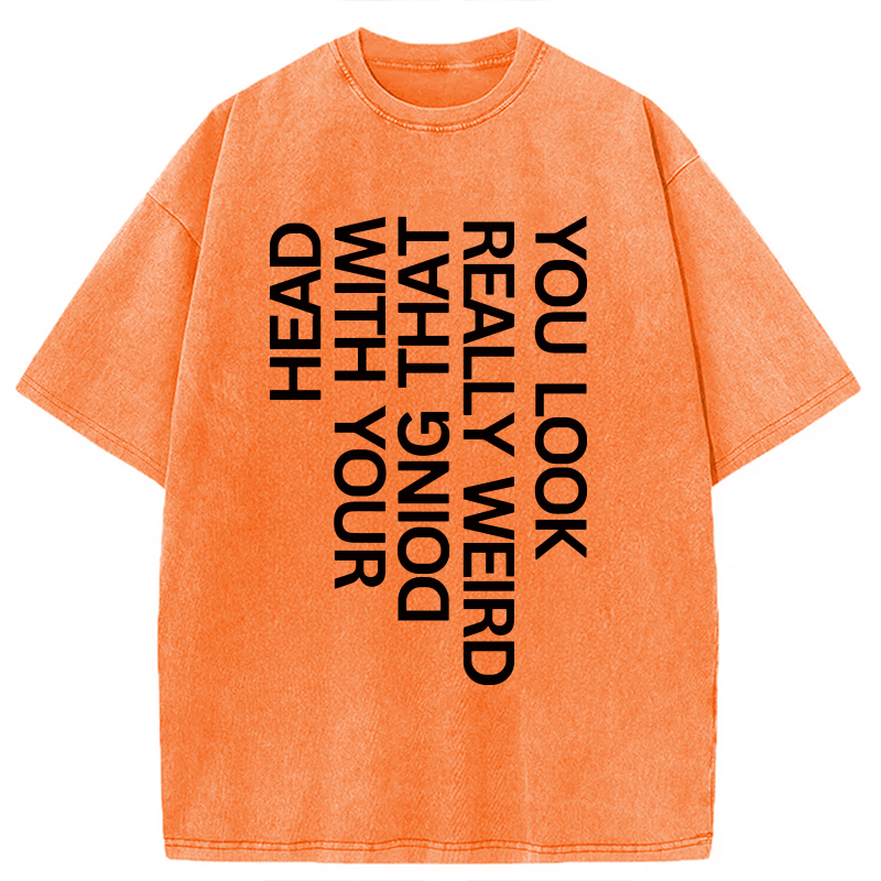 Modecanvas You Look Really Weird DTG Printing Washed T-Shirt