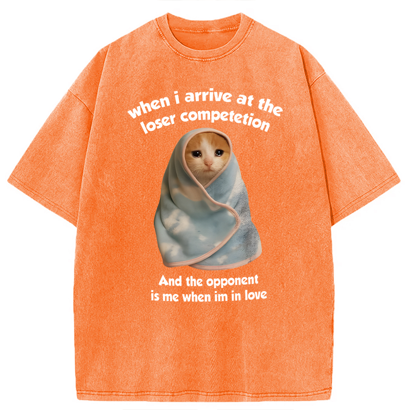 Modecanvas When I Arrive At the Loser Competition Funny Cat Meme DTG Printing Washed T-Shirt