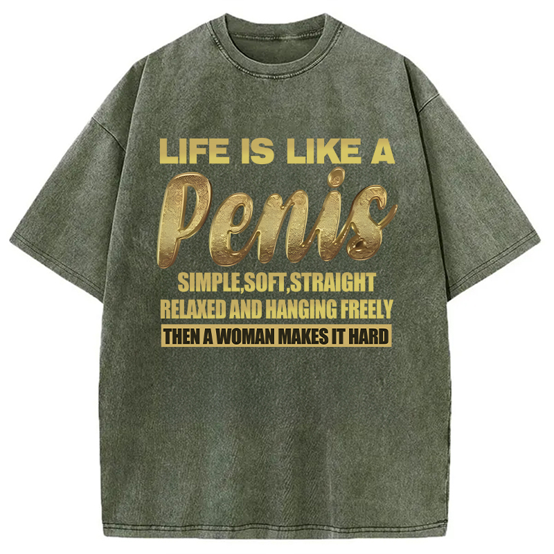 Modecanvas Life Is Like A Penis DTG Printing Washed T-Shirt