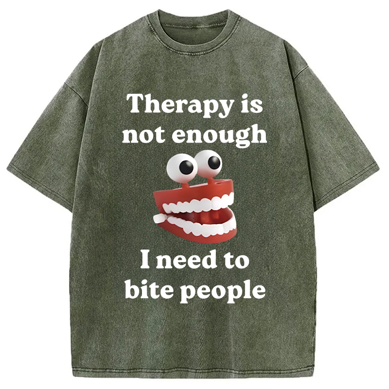Modecanvas Therapy Is Not Enough I Need To Bite Someone DTG Printing Washed T-Shirt