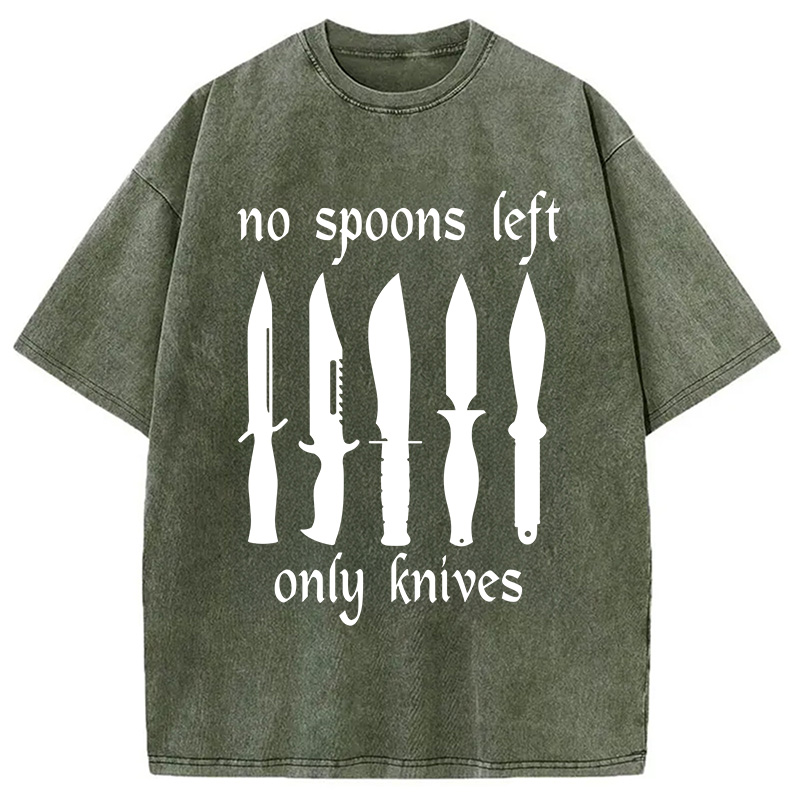 Modecanvas No More Spoons Only Knives Left DTG Printing Washed T-Shirt