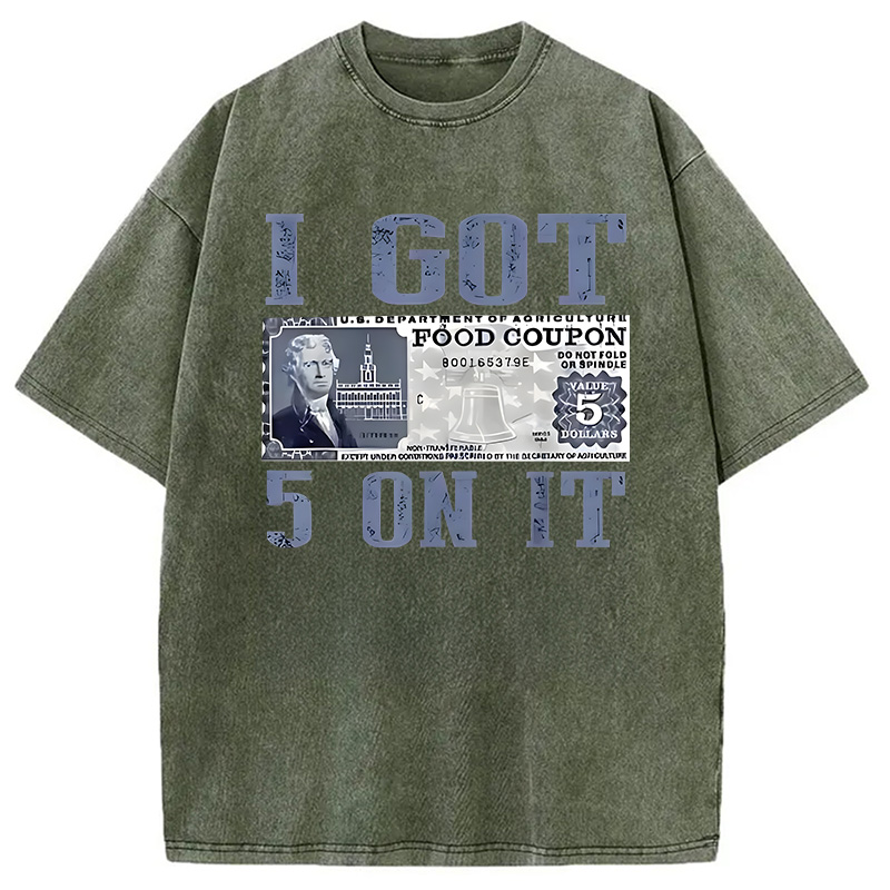 Modecanvas I Got 5 Dollar on It DTG Printing Washed T-Shirt