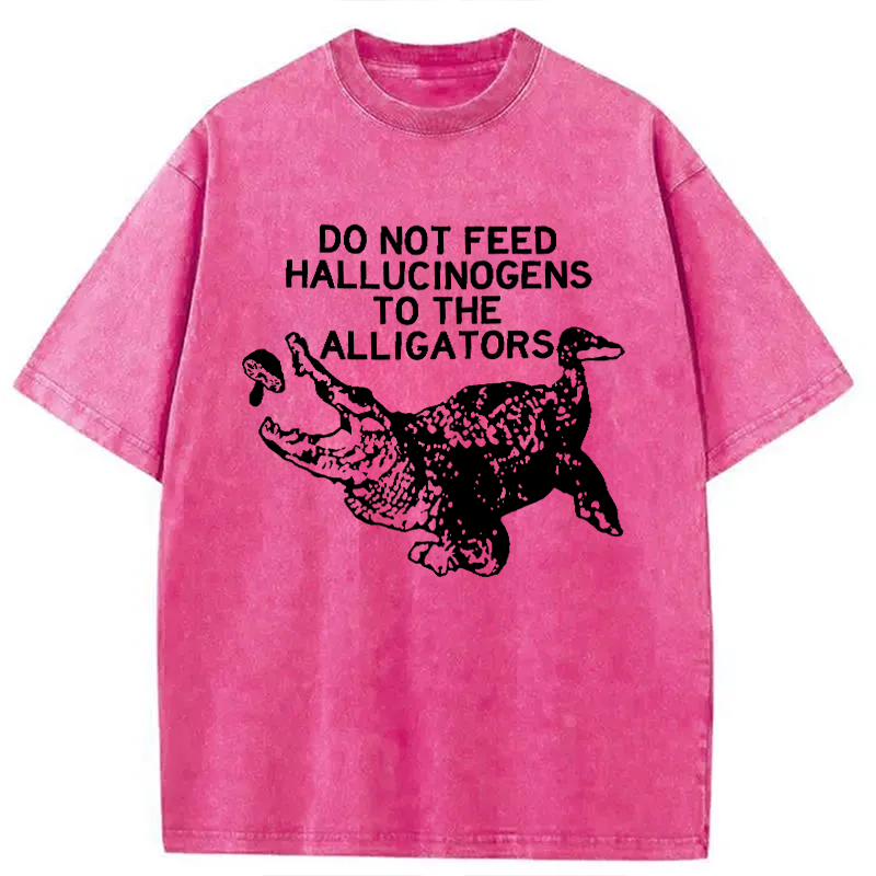 Modecanvas Do Not Feed Hallucinogens To Crocodiles DTG Printing Washed T-Shirt