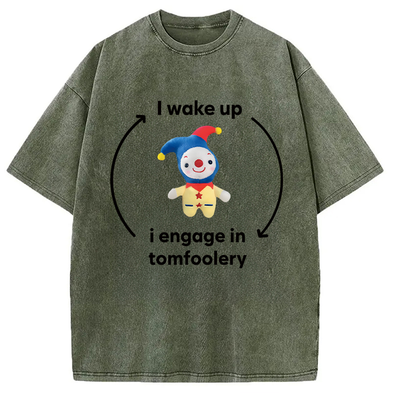 Modecanvas I Wake up I Engage in Tomfoolery Funny Meme DTG Printing Washed T-Shirt-modecanvas