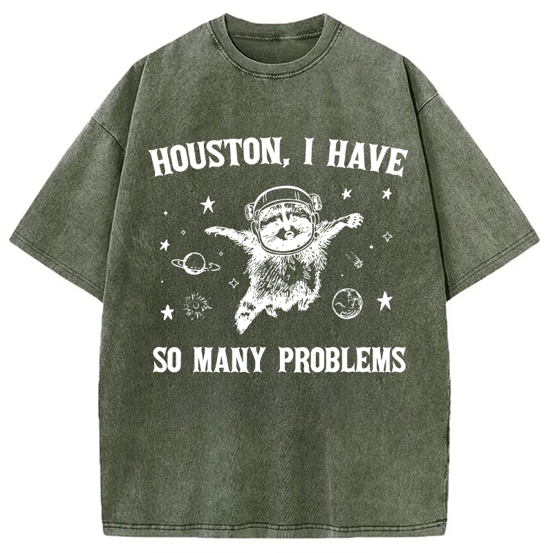 Modecanvas Houston I Have So Many Problems DTG Printing Washed T-Shirt