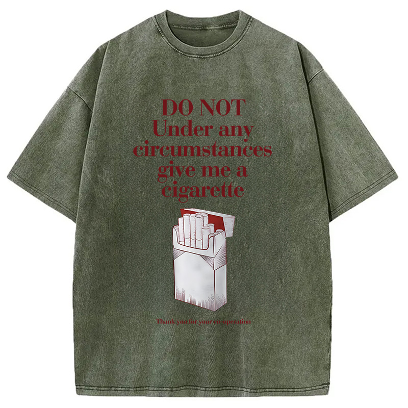 Modecanvas Do Not Give Me A Cigarette Funny Meme DTG Printing Washed T-Shirt