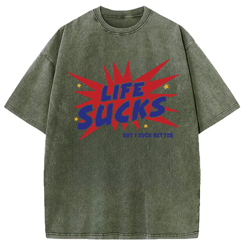 Modecanvas Life Sucks But I Suck Better DTG Printing Washed T-Shirt