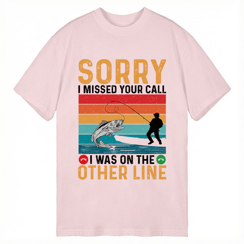 Modecanvas Sorry I Missed Your Call Funny Fisherman DTG Printing Classic T-Shirt-modecanvas