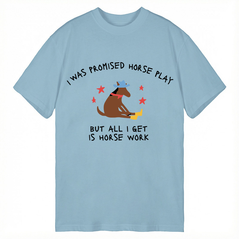 Modecanvas I Was Promised Horse Play Funny Horse DTG Printing Classic T-Shirt-modecanvas
